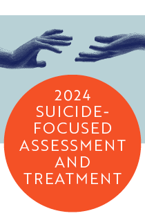 Suicide-Focused Assessment and Treatment 2024 Banner